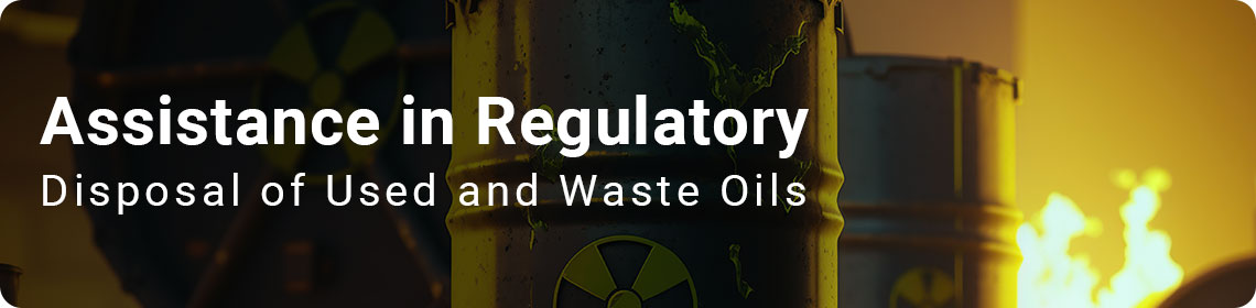 Assistance in Regulatory Disposal of Used and Waste Oils